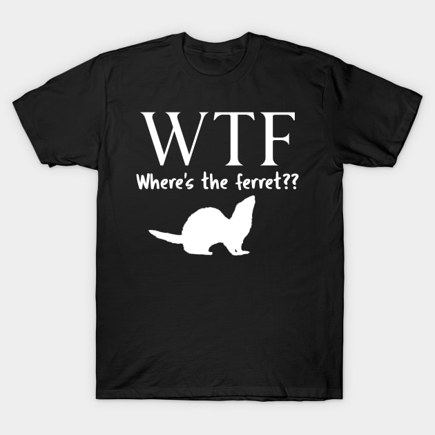 WTF Where's The Ferret? T-Shirt by CeeGunn
